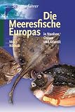 Die Meeresfische Europas: In Nordsee, Ostsee und Atlantik