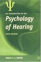 An Introduction to the Psychology of Hearing, Fifth Edition