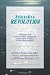 Relaxation Revolution: Enhancing Your Personal Health Through the Science and Genetics of Mind Body Healing