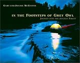 In the Footsteps of Grey Owl : Journey Into the Ancient Forest