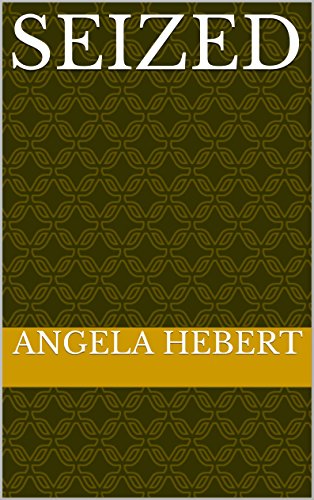 Seized, by Angela Hebert