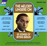 The Melody Lingers On: 25 Songs Of Irving Berlin