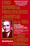 Como Suprimir las Preocupaciones y Disfrutar de la Vida / Stop Worrying and Start Living (Spanish Edition)