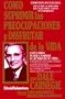 Como Suprimir las Preocupaciones y Disfrutar de la Vida / Stop Worrying and Start Living (Spanish Edition)