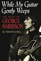 While My Guitar Gently Weeps : The Music of George Harrison