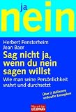 Sag nicht ja, wenn du nein sagen willst: Wie man seine Pers�nlichkeit wahrt und durchsetzt: Wie man seine Pers�nlichkeit wahrt und sich durchsetzt: im ... in der Gemeinschaft. (Ratgeber) - Herbert Fensterheim