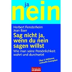 Sag nicht ja, wenn du nein sagen willst: Wie man seine Pers�nlichkeit wahrt und durchsetzt: Wie man seine Pers�nlichkeit wahrt und sich durchsetzt: im ... in der Gemeinschaft. (Ratgeber)