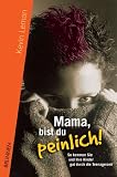 Mama, bist du peinlich! So kommen Sie und Ihre Kinder gut durch die Teenagerzeit - Kevin Leman
