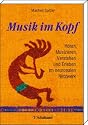 Musik im Kopf: Hören, Musizieren, Verstehen und Erleben im neuronalen Netzwerk