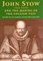 John Stow (1525-1605) and the Making of the English Past