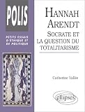 Hannah Arendt : Socrate et la question du totalitarisme