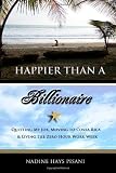 Happier Than a Billionaire: Quitting My Job, Moving to Costa Rica, and Living the Zero Hour Work Week [Paperback]