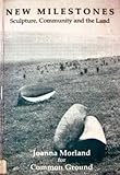 New milestones : sculpture, community and the land