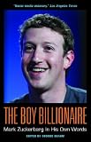 The Boy Billionaire: Mark Zuckerberg In His Own Words (In Their Own Words)
