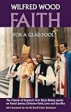 Faith for a glad fool : the Church of England's first black bishop speaks on racial justice, Christian faith, love and sacrifice