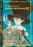 Wish You Were Here (Misadventures of Benjamin Bartholomew Piff)