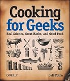 Cooking for Geeks: Real Science, Great Hacks, and Good Food