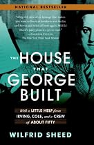 The House That George Built: With a Little Help from Irving, Cole, and a Crew of About Fifty