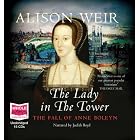 The Lady in the Tower: The Fall of Anne Boleyn by Alison Weir and Judith Boyd
