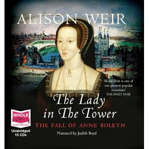 The Lady in the Tower: The Fall of Anne Boleyn by Alison Weir and Judith Boyd