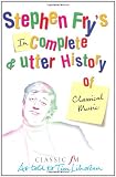 Stephen Frys Incomplete and Utter History of Classical Music