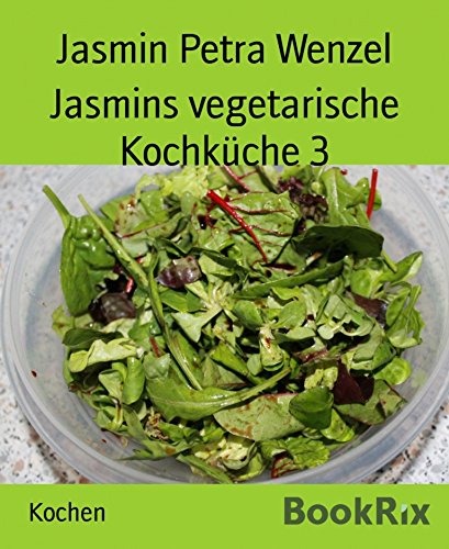 Jasmins vegetarische Kochküche 3 (German Edition)