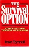 The survival option : a guide to living through nuclear war