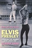 Baby, let's play house : the life of Elvis through the women who loved him