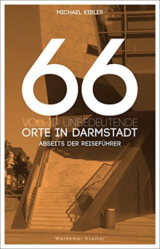 66 völlig unbedeutende Orte in Darmstadt: Abseits der Reiseführer (German Edition)