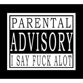Parental Advisory - I Say Fu@K Alot T-Shirt