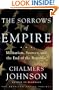The Sorrows of Empire: Militarism, Secrecy, and the End of the Republic (American Empire Project)