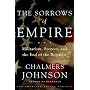 The Sorrows of Empire: Militarism, Secrecy, and the End of the Republic (American Empire Project)