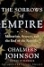 The Sorrows of Empire: Militarism, Secrecy, and the End of the Republic (American Empire Project)