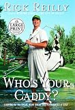 Who's Your Caddy: Looping for the Great, Near Great, and Reprobates of Golf (Random House Large Print (Hardcover))