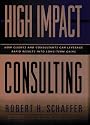 High-Impact Consulting: How Clients and Consultants Can Leverage Rapid Results into Long-Term Gains (Jossey-Bass Business & Management Series)
