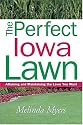 The Perfect Iowa Lawn: Attaining and Maintaining the Lawn You Want (Perfect Lawn Series)