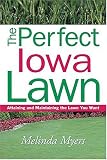 The Perfect Iowa Lawn: Attaining and Maintaining the Lawn You Want (Perfect Lawn Series)