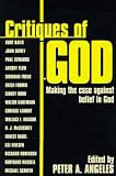 Critiques of God: Making the Case Against Belief in God