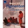 Malen mit Pigmenten und variablen Bindemitteln