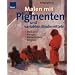 Malen mit Pigmenten und variablen Bindemitteln