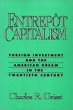 Entrepot Capitalism: Foreign Investment and the American Dream in the Twentieth Century