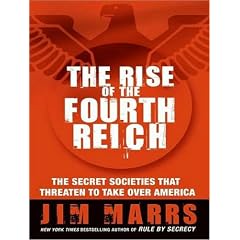 The Rise of the Fourth Reich: The Secret Societies That Threaten to Take Over America by Jim Marrs and Paul Boehmer