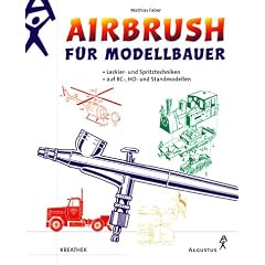 Airbrush f�r Modellbauer. Lackier- und Spritztechniken auf RC-, H0- und Standmodellen