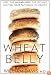 Wheat Belly: Lose the Wheat, Lose the Weight, and Find Your Path Back to Health