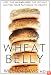 Wheat Belly: Lose the Wheat, Lose the Weight, and Find Your Path Back to Health