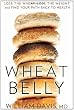 Wheat Belly: Lose the Wheat, Lose the Weight, and Find Your Path Back to Health