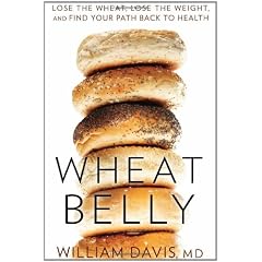 Wheat Belly: Lose the Wheat, Lose the Weight, and Find Your Path Back to Health