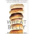 Wheat Belly: Lose the Wheat, Lose the Weight, and Find Your Path Back to Health