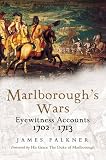 Marlborough Goes to War: Eyewitness Accounts 1702 - 1713