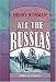 All the Russias: Travels and Studies in Contemporary European Russia, Finland, Siberia, the Caucasus, & Central Asia